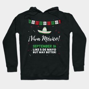 Viva Mexico Independence Day September 16 (Like 5 de Mayo) Hoodie